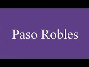 How To Pronounce ''Paso Robles'' Correctly in Spanish