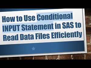 How to Use Conditional INPUT Statement in SAS to Read Data Files Efficiently
