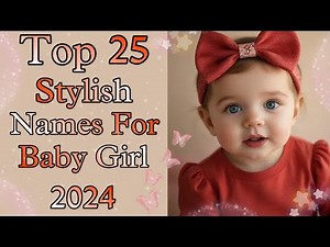 Top 25 Unique and Stylish Baby Girl Names With Meaning 2024-25 || New Baby Girl Names || Baby Names