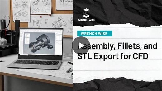 Assembly, Fillets, and STL Export for CFD | Wrench Wise Mechanical