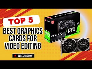 TOP 5: Best Graphics Cards for Video Editing 2025