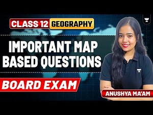 Class 12 Geography | Important Map Based Questions | Board Exam | Anushya Ma'am