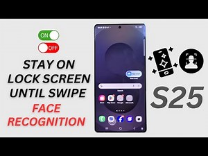 Galaxy S25/S25+/Ultra: How to Enable/Disable Stay On Lock Screen Until Swipe With Face Recognition