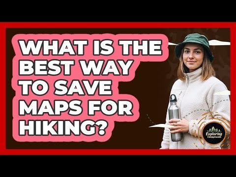 What Is The Best Way To Save Maps For Hiking?