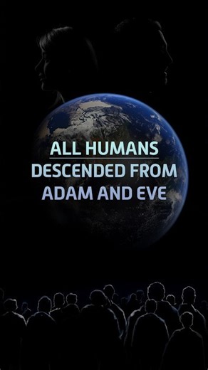 All Humans Descended from Adam and Eve