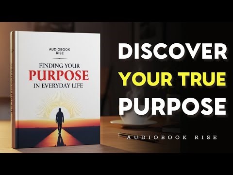 Finding Your Purpose in Everyday Life | Best Audiobooks