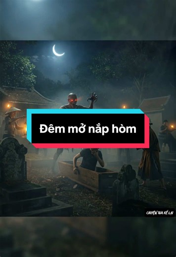 Chuyện người đời đồn đại 26: Đêm mở nắp hòm #truyenma #tâmlinh #kinhdi #chuyenxuakelai #chuyennguoidoidondai #quynhaptrang