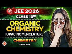 Class 12 | JEE 2026 | Organic Chemistry – IUPAC Nomenclature🔥 | Diksha Ma’am