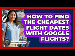 How To Find The Cheapest Flight Dates With Google Flights?