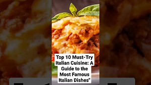 Top 10 Must-Try Italian Cuisine: A Guide to the Most Famous Italian Dishes'