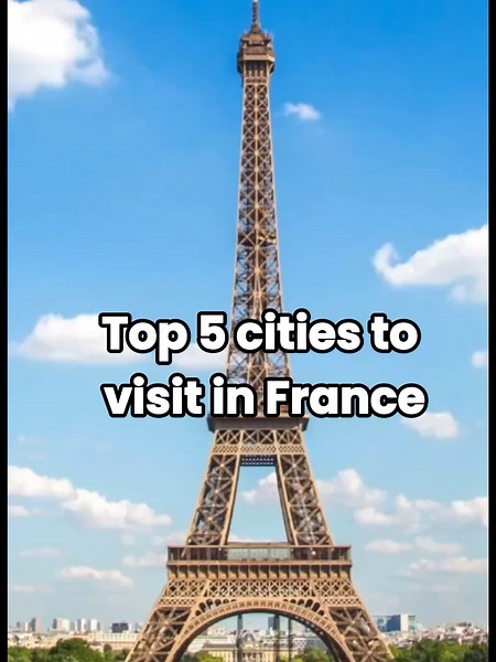 Top Five Must-Visit Cities in France