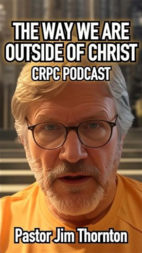 The Way We Are Outside Of Christ | CRPC Podcast | Pastor Jim Thornton #shorts #christianshorts #God
