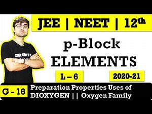 p - Block Elements || Dioxygen || Preparation Properties Uses || L - 6 || JEE || NEET || BOARDS