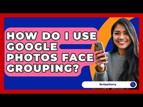 How Do I Use Google Photos Face Grouping? - Be App Savvy