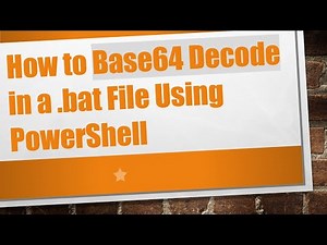 How to Base64 Decode in a .bat File Using PowerShell