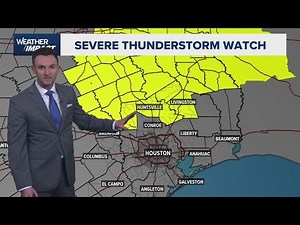 KHOU 11 Weather Impact: Severe thunderstorm watch for counties north of Houston