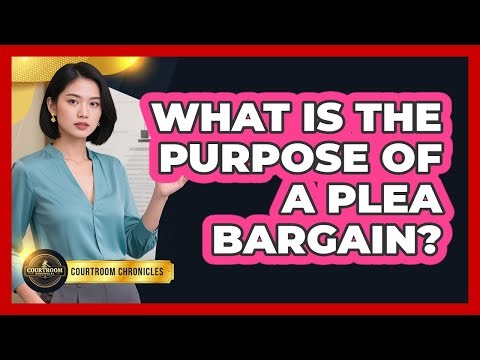 What Is the Purpose of a Plea Bargain?