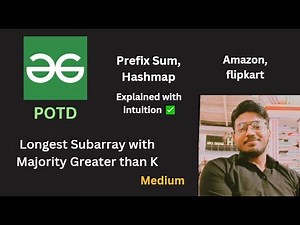 Longest Subarray with Majority Greater than K | GFG POTD