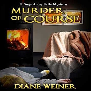 Murder, of Course: A Sugarbury Falls Mystery Audiobook by Diane Weiner