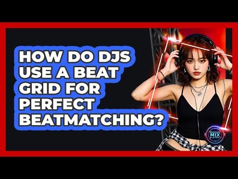 How Do DJs Use A Beat Grid For Perfect Beatmatching? - Electronic Mix Masters