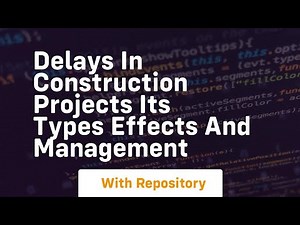 delays in construction projects its types effects and management