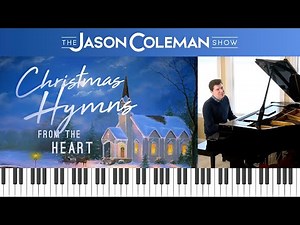 This Week's Show: Christmas Hymns from the Heart - The Jason Coleman Show