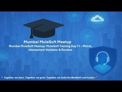 Mumbai MuleSoft Meetup: MuleSoft Training Day 11 – MUnit, Idempotent Validator & Routers ✅