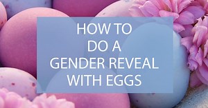 How to do a Gender Reveal with eggs - Darling celebrations