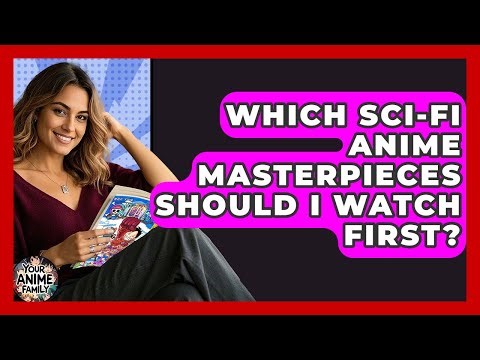 Which Sci-fi Anime Masterpieces Should I Watch First? - Your Anime Family