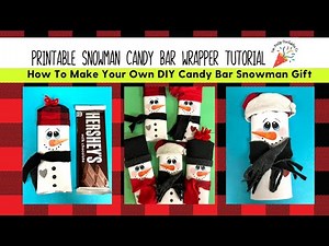 How To Make Printable Snowman Candy Wrappers For DIY Winter Treats & Gifts