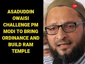AIMIM chief Asaduddin Owaisi dared the ruling BJP to bring an ordinance on the construction of Ram temple in Ayodhya - WATCH | Zee News English
