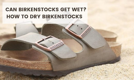 Can Birkenstocks Get Wet? (5 Easy Steps To Dry Birkenstocks) - Shoes Matrix