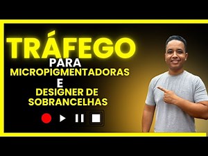 Tráfego para Micropigmentadoras e Designer de Sobrancelhas