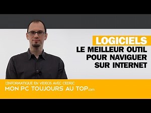 Le meilleur logiciel pour naviguer sur Internet