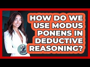 How Do We Use Modus Ponens In Deductive Reasoning? - Philosophy Beyond