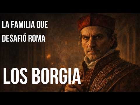 LOS BORGIA | La Familia que Convirtió el Vaticano en un Juego de Poder