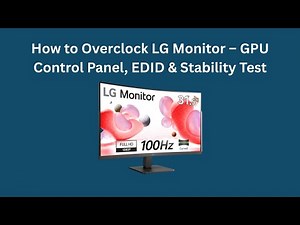 How to Overclock LG Monitor – GPU Control Panel, EDID & Stability Test