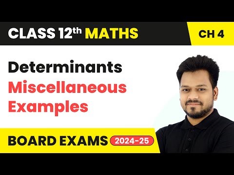 Determinants - Miscellaneous Examples | Class 12 Maths Chapter 4 | CBSE 2024-25