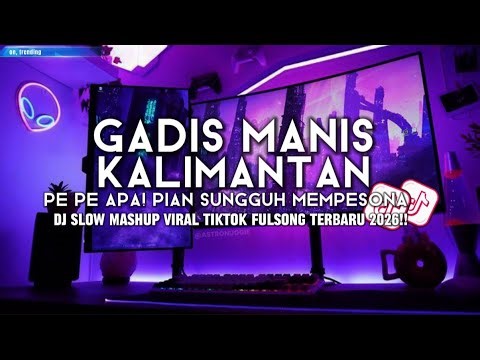 DJ GADIS MANIS KALIMANTAN🎵PE PE APA,PIAN SUNGGUH MEMPESONA🎵DJ SLOW SUON VIRAL TIKTOK FULSONG TERBARU