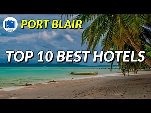 Port Blair Hotel Reviews | TOP 10 PORT BLAIR BEST HOTELS | Adira Travels