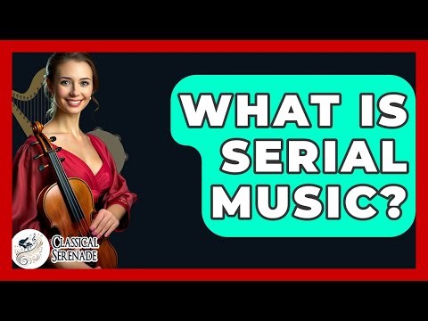 What Is Serial Music? - Classical Serenade