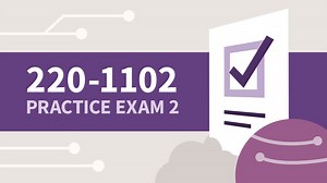 Practice Exam 2 for CompTIA A  (220-1102) Online Class | LinkedIn Learning, formerly Lynda.com