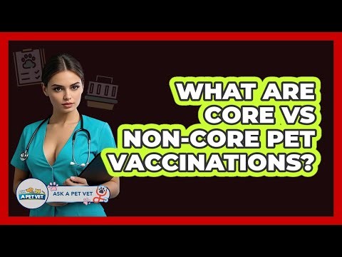 What Are Core Vs Non-core Pet Vaccinations? - Ask A Pet Vet