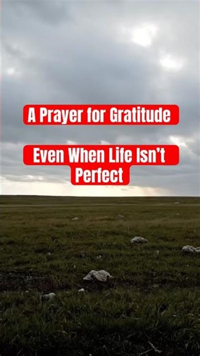 A Prayer for Gratitude | Even When Life Isn’t Perfect