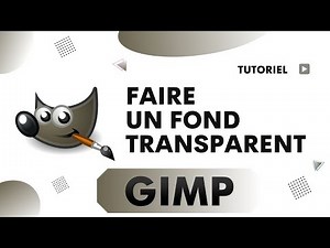 Comment faire un fond transparent avec GIMP