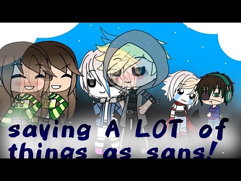Saying A LOT of things as Sans [Gacha ver!]