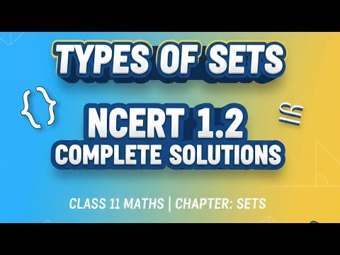 Class 11 Maths | Chapter 1 Sets | Types of Sets + Exercise 1.2 Complete Solution