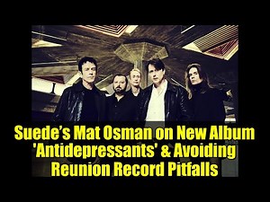Suede’s Mat Osman on New Album 'Antidepressants' & Avoiding Reunion Record Pitfalls
