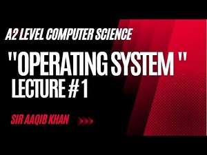 A level Computer Science 9618 Paper 3- OPERATING SYSTEM (Lecture # 1)