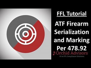 FFL Tutorial - ATF Firearm Serialization and Marking Per 478.92